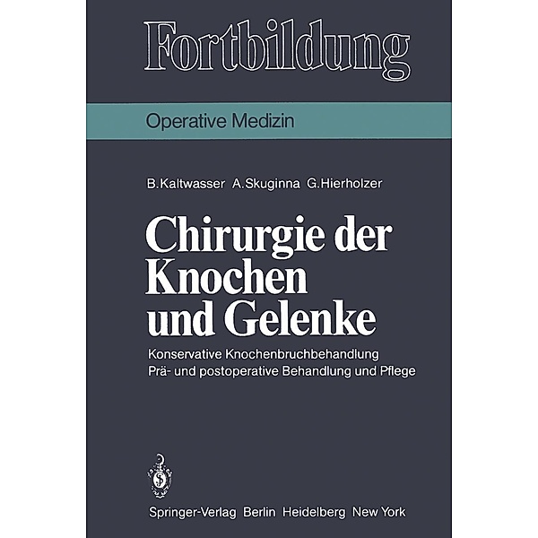 Chirurgie der Knochen und Gelenke / Fortbildung, B. Kaltwasser, A. Skuginna, G. Hierholzer