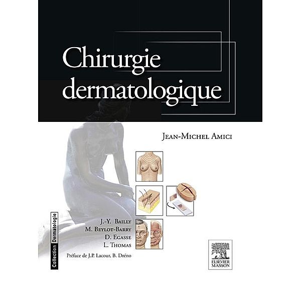 Chirurgie dermatologique, Jean-Michel Amici, Jean-Yves Bailly, Marie Beylot-Barry, Dominique Egasse, Luc Thomas