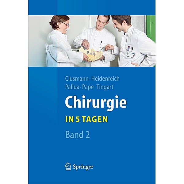 Chirurgie... in 5 Tagen / Springer-Lehrbuch, Hans Clusmann, Axel Heidenreich, Norbert Pallua, Hans-Christoph Pape, Markus Tingart