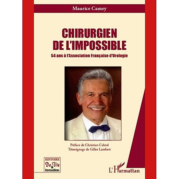 Chirurgien de l'impossible - 54 ans a l' / Hors-collection, Maurice Camey