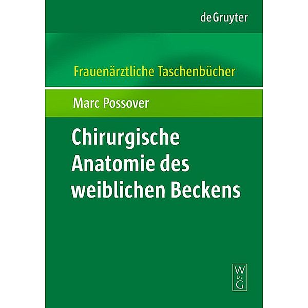 Chirurgische Anatomie des weiblichen Beckens / Frauenärztliche Taschenbücher, Marc Possover