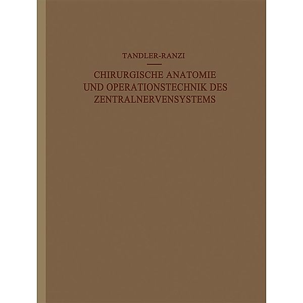 Chirurgische Anatomie und Operationstechnik des Zentralnervensystems, J. Tandler, E. Ranzi