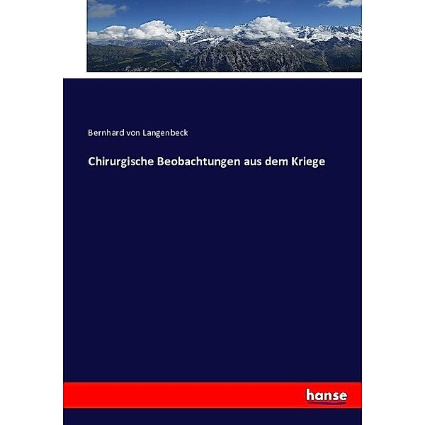 Chirurgische Beobachtungen aus dem Kriege, Bernhard von Langenbeck