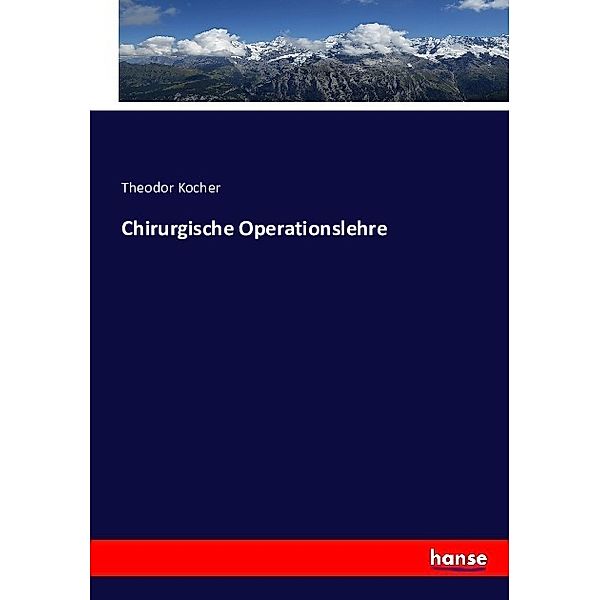 Chirurgische Operationslehre, Theodor Kocher