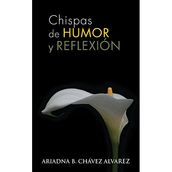 Chispas De Humor Y Reflexión, Ariadna B. Chávez Alvarez