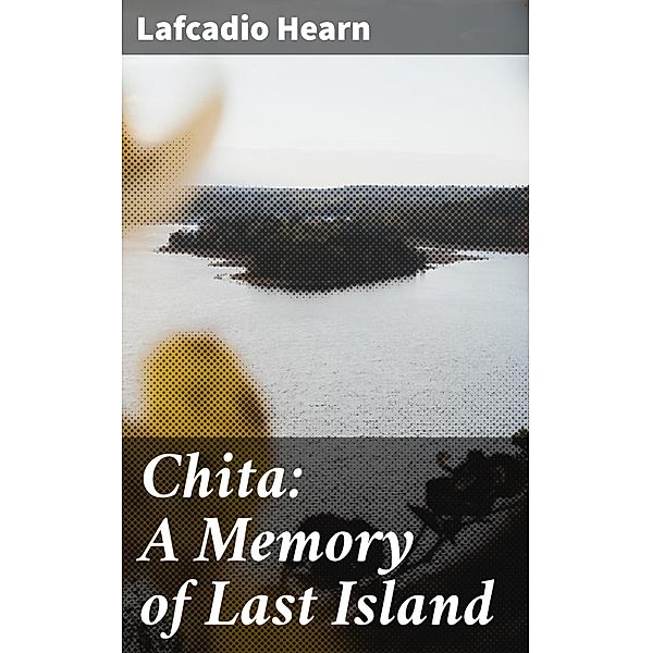 Chita: A Memory of Last Island, Lafcadio Hearn