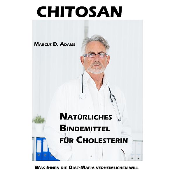Chitosan - Natürliches Bindemittel für Cholesterin, Marcus D. Adams