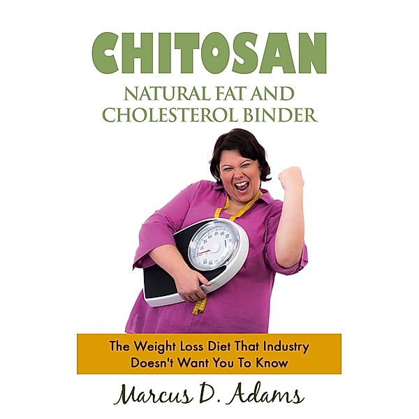 Chitosan - Natural Fat And Cholesterol Binder, Marcus D. Adams