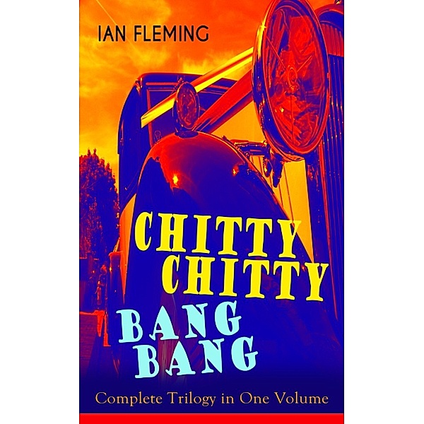 CHITTY-CHITTY-BANG-BANG: Complete Trilogy in One Volume, Ian Fleming