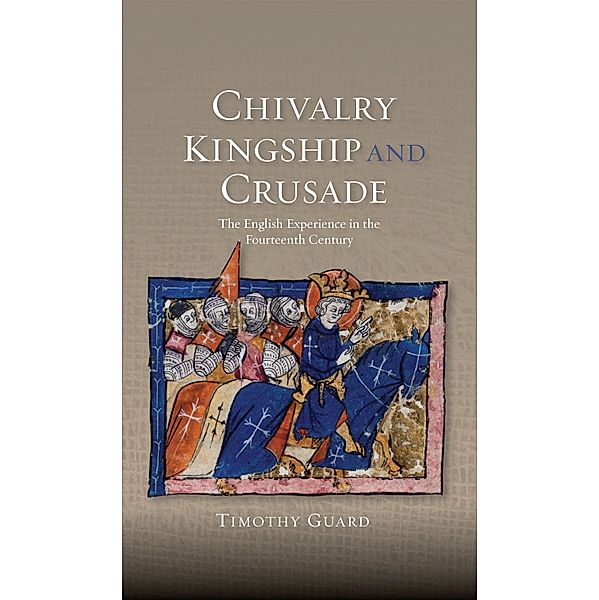 Chivalry, Kingship and Crusade, Timothy Guard