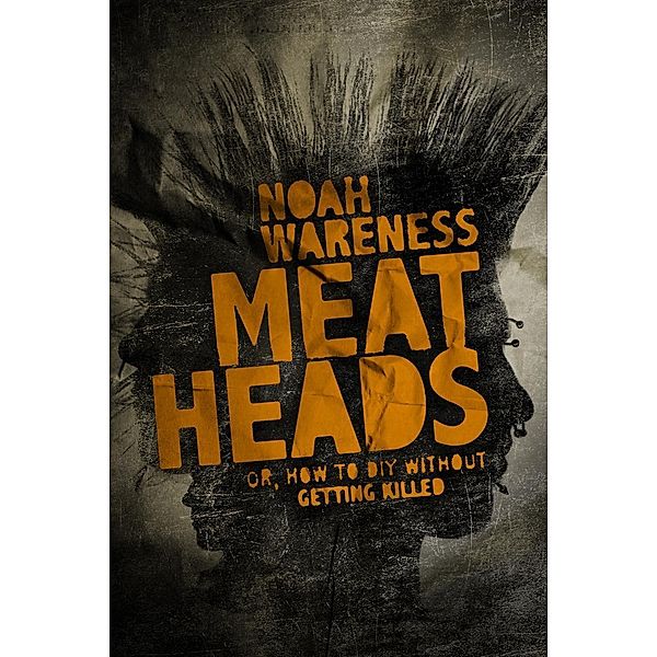 ChiZine Publications: Meatheads, or How to DIY Without Getting Killed, Noah Wareness