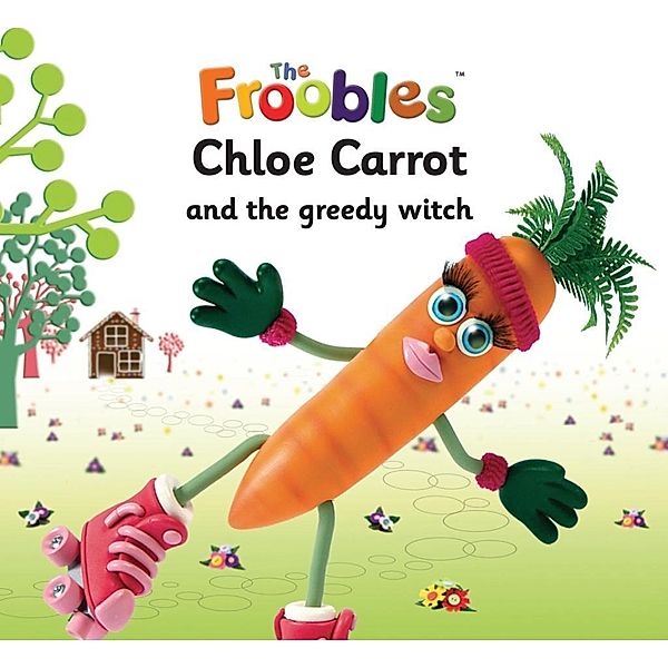 Chloe Carrot and the greedy witch / Top That Publishing, Ella Davies