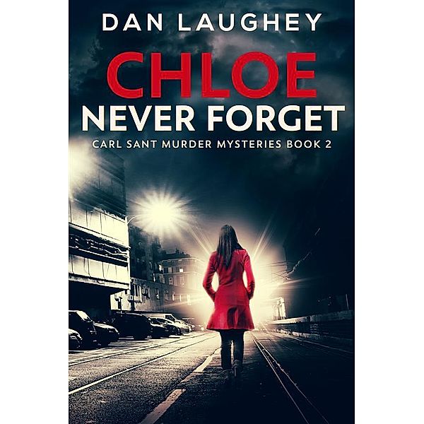 Chloe - Never Forget / Carl Sant Murder Mysteries Bd.2, Dan Laughey