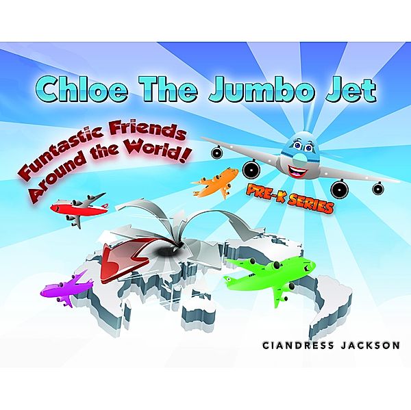 Chloe the Jumbo Jet: Funtastic Friends Around the World, Ciandress Jackson