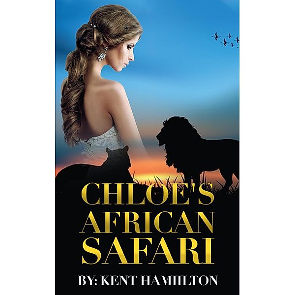 Chloe's African Safari (clean romance novels) / clean romance novels, Kent Hamilton