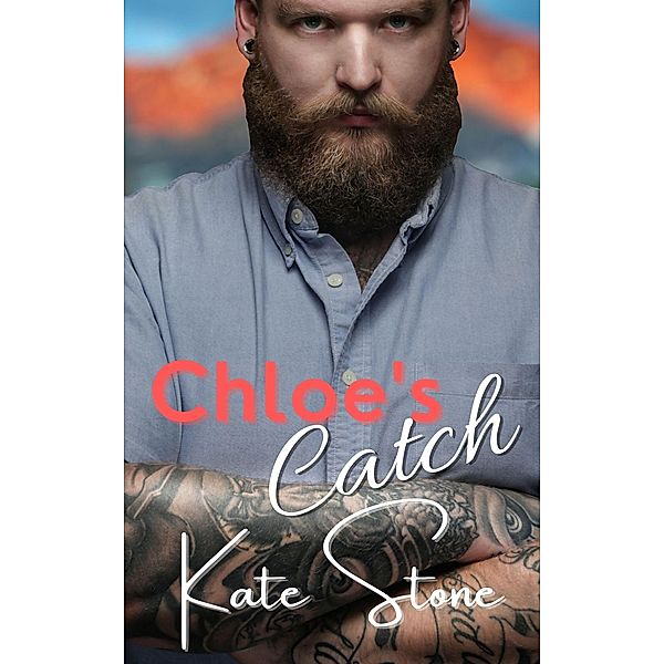 Chloe's Catch (Mountain Men of Cupid Lake, #1) / Mountain Men of Cupid Lake, Kate Stone