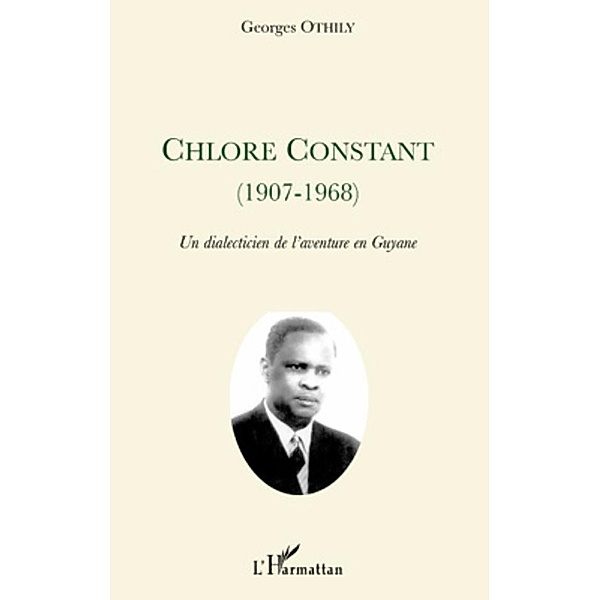 Chlore constant (1907-1968) - un dialecticien de l'aventure, Georges Othily Georges Othily