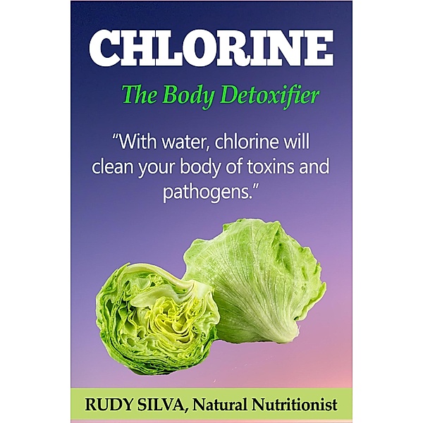 Chlorine The Body Detoxifier, Rudy Silva
