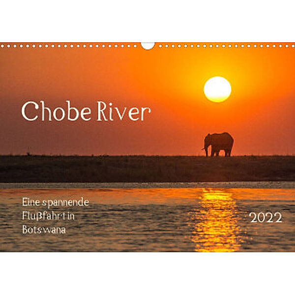 Chobe River - Eine spannende Flussfahrt in Botswana (Wandkalender 2022 DIN A3 quer), Barbara Bethke