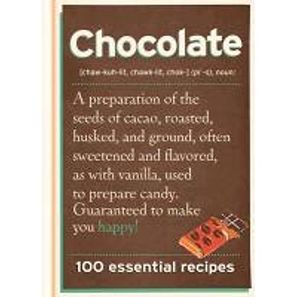 Chocolate: 100 Essential Recipes