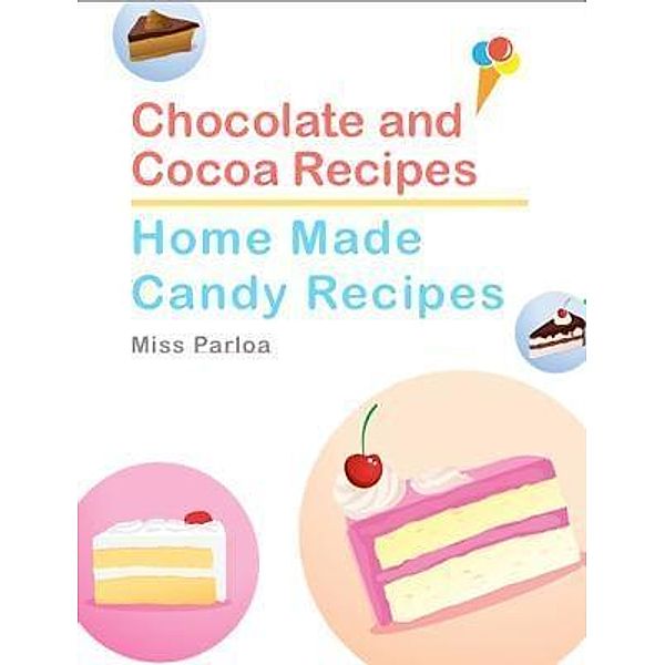 Chocolate and Cocoa Recipes and Home Made Candy Recipes, Miss Parloa