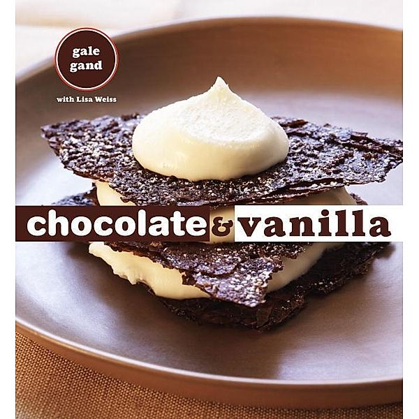 Chocolate and Vanilla, Gale Gand, Lisa Weiss