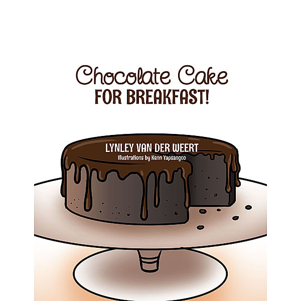 Chocolate Cake for Breakfast!, Lynley van der Weert