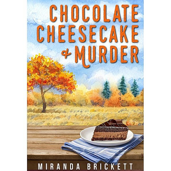 Chocolate Cheesecake & Murder (A Prairie Crocus Cozy Mystery, #2) / A Prairie Crocus Cozy Mystery, Miranda Brickett