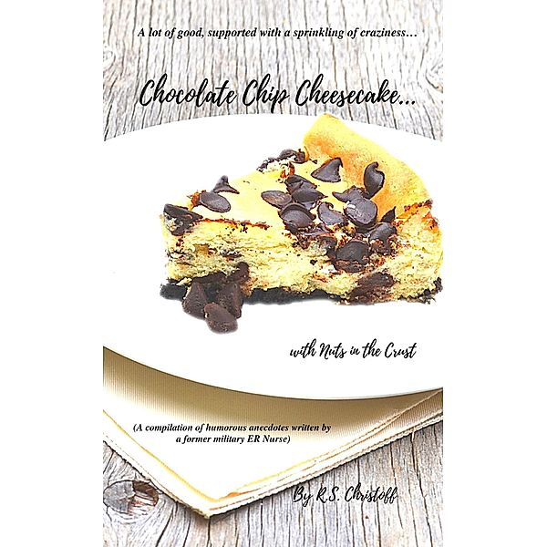 Chocolate Chip Cheesecake... with Nuts in the Crust (Stories from the ER, #1) / Stories from the ER, R. S. Christoff