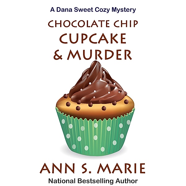 Chocolate Chip Cupcake & Murder (A Dana Sweet Cozy Mystery Book 10) / A Dana Sweet Cozy Mystery, Ann S. Marie