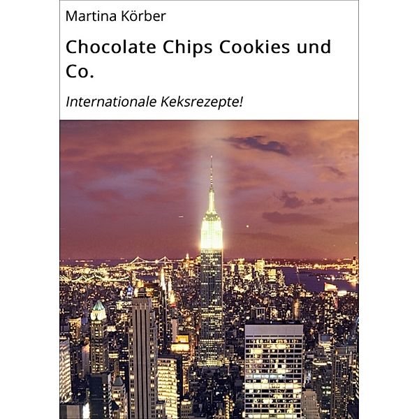 Chocolate Chips Cookies und Co., Martina Körber