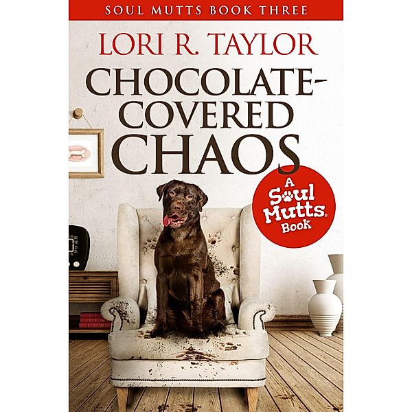 Chocolate-Covered Chaos (Soul Mutts, #3) / Soul Mutts, Lori R. Taylor