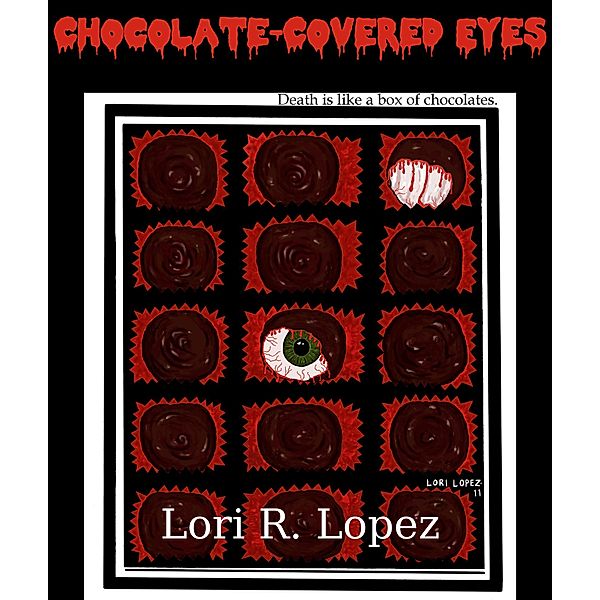 Chocolate-Covered Eyes:  A Sampler Of Horror, Lori R. Lopez