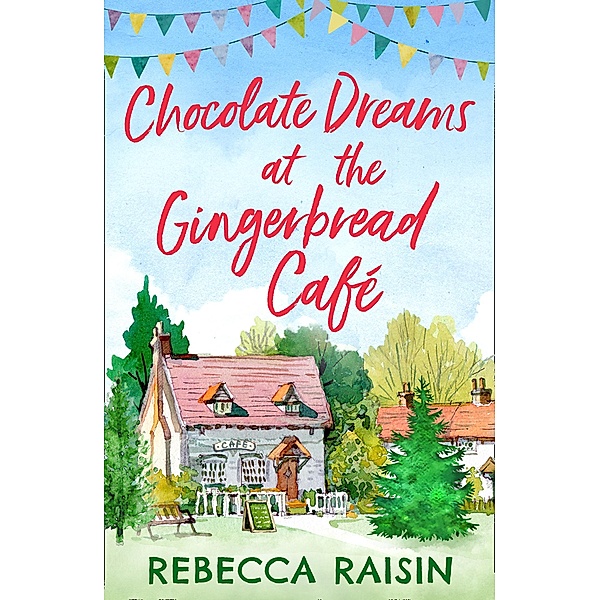 Chocolate Dreams At The Gingerbread Cafe (The Gingerbread Café, Book 2), Rebecca Raisin