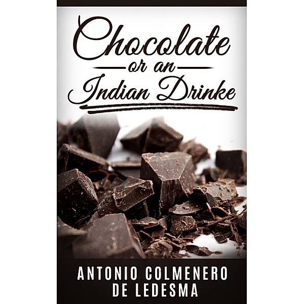 Chocolate or An Indian Drinke, Antonio Colmenero De Ledesma