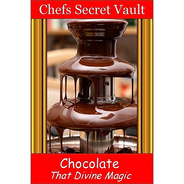 Chocolate: That Divine Magic, Chefs Secret Vault