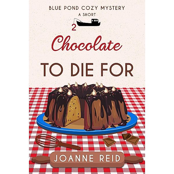 Chocolate to Die For (Cozy Blue Pond Mystery, #2), Joanne Reid