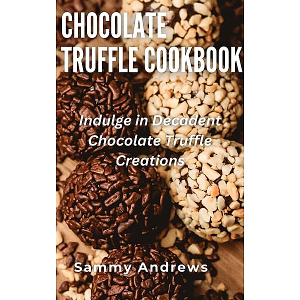 Chocolate Truffle Cookbook, Sammy Andrews