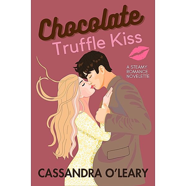 Chocolate Truffle Kiss: A Steamy Romance Novelette, Cassandra O'Leary