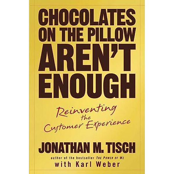 Chocolates on the Pillow Aren't Enough, Jonathan M. Tisch, Karl Weber
