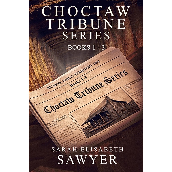 Choctaw Tribune Series: Books 1 - 3 (Choctaw Tribune Historical Fiction Series) / Choctaw Tribune Historical Fiction Series, Sarah Elisabeth Sawyer