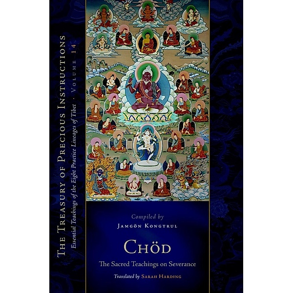 Chod: The Sacred Teachings on Severance / The Treasury of Precious Instructions, Jamgon Kongtrul Lodro Taye