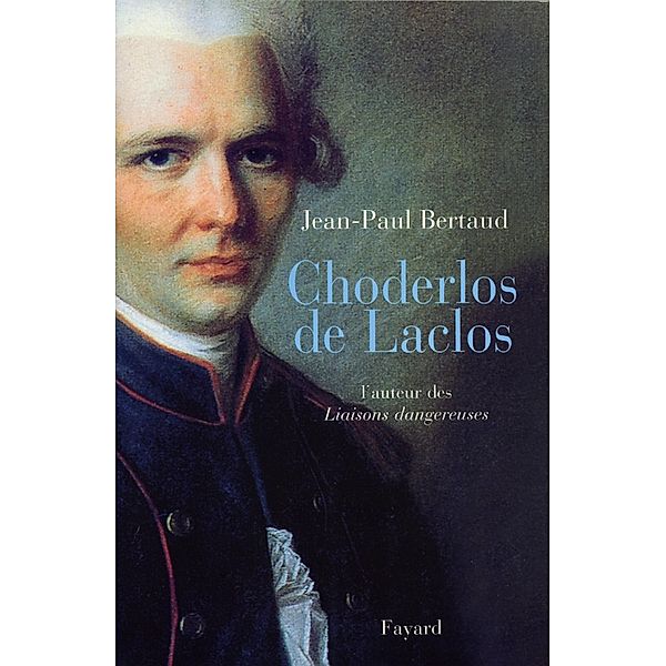 Choderlos de Laclos / Divers Histoire, Jean-Paul Bertaud