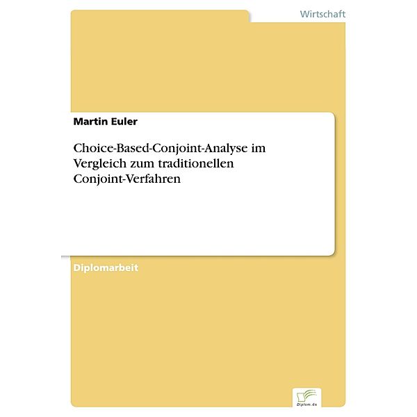 Choice-Based-Conjoint-Analyse im Vergleich zum traditionellen Conjoint-Verfahren, Martin Euler