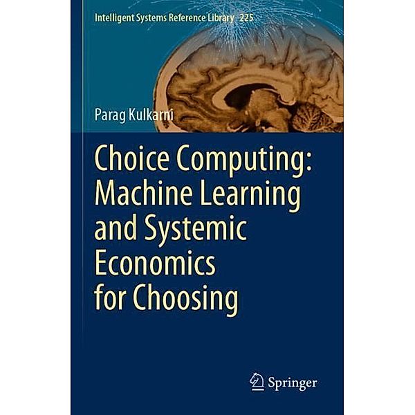 Choice Computing: Machine Learning and Systemic Economics for Choosing, Parag Kulkarni