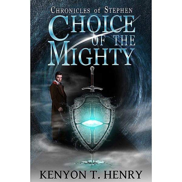 Choice of The Mighty (Chronicles of Stephen, #1) / Chronicles of Stephen, Kenyon T. Henry