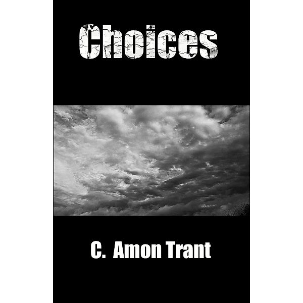 Choices, C Amon Trant