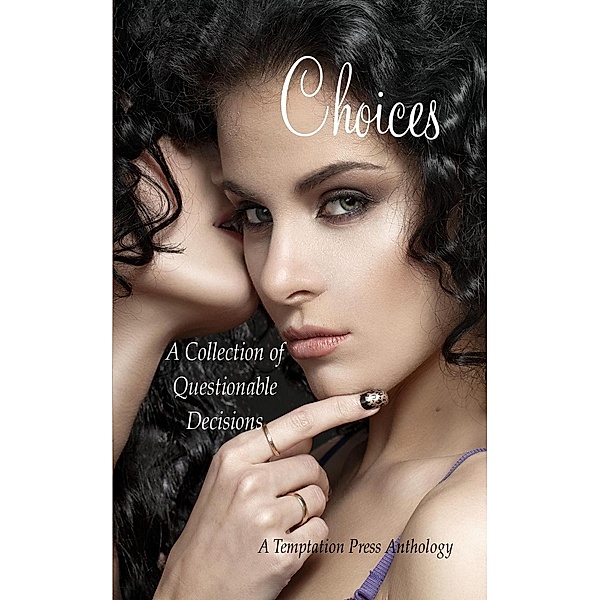 Choices: A Collection of Questionable Decisions, Temptation Press, Pamela Brodman, Flo Golod, Pam Flores-Lowry, Malorie Mackey, Valerie Taylor, Ze Luiz