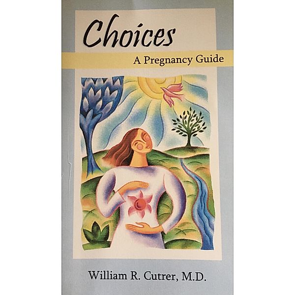 Choices: A Pregnancy Guide, William Cutrer