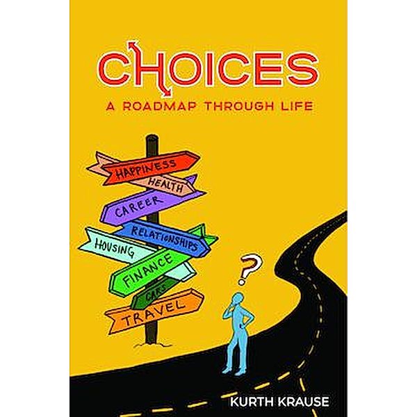 Choices: A Roadmap Through Life, Kurth Krause